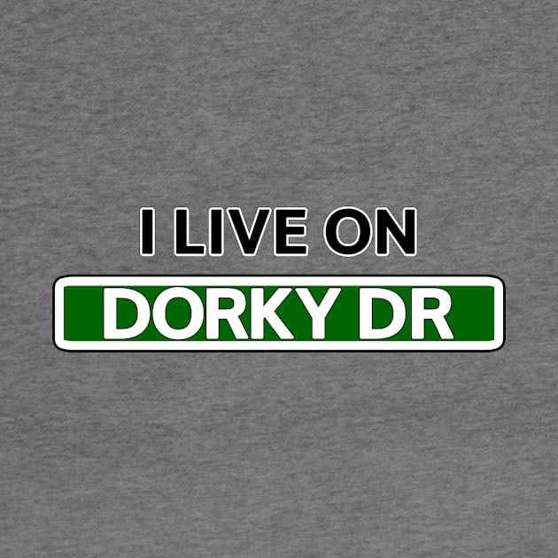 I live on Dorky Dr by Mookle